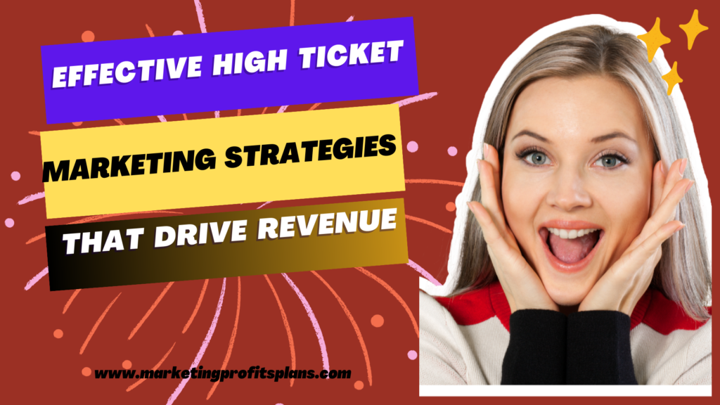 Effective High Ticket Marketing Strategies That Drive Revenue