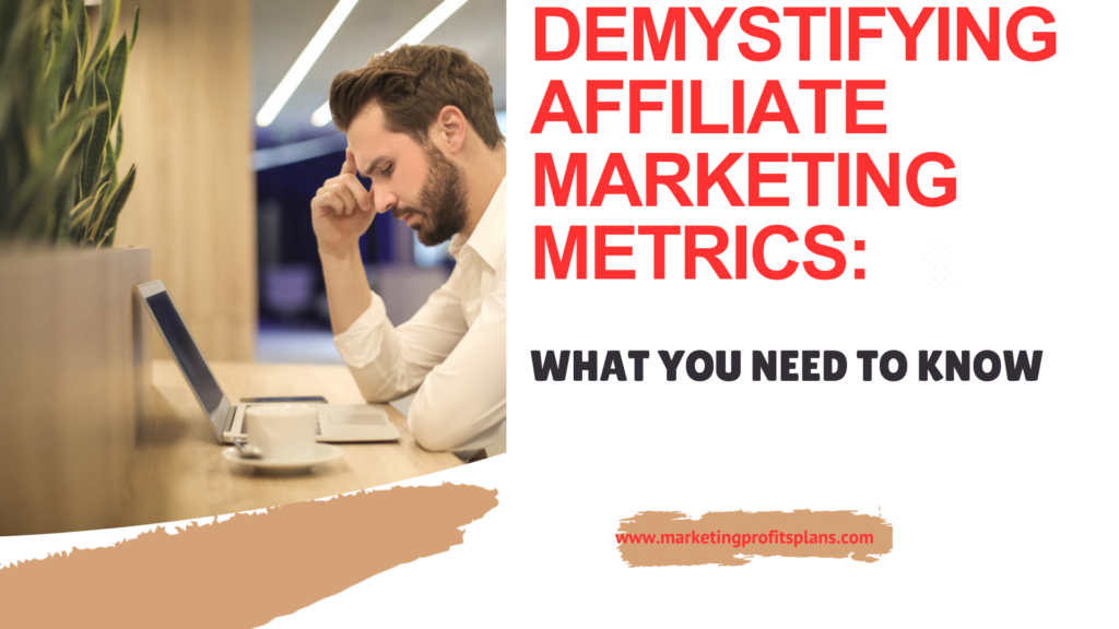 Demystifying Affiliate Marketing Metrics: What You Need to Know