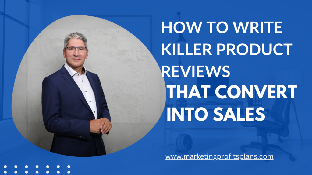 How to Write Killer Product Reviews That Convert Into Sales