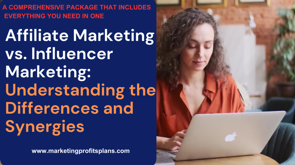 Affiliate Marketing vs. Influencer Marketing: Understanding the Differences and Synergies