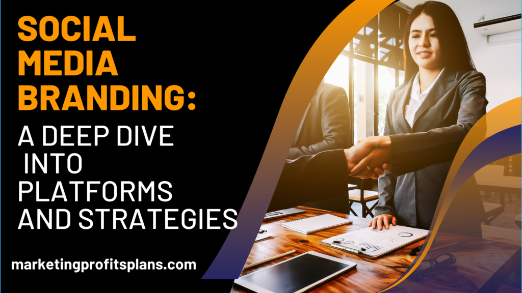 Social Media Branding: A Deep Dive into Platforms and Strategies
