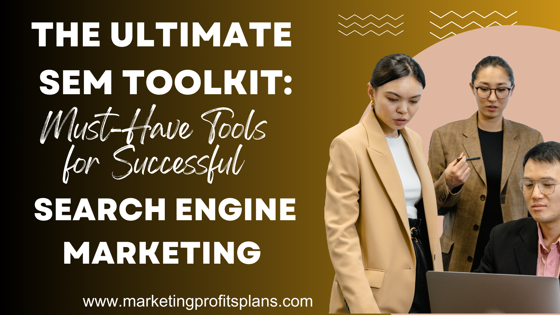 The Ultimate SEM Toolkit: Must-Have Tools for Successful Search Engine Marketing