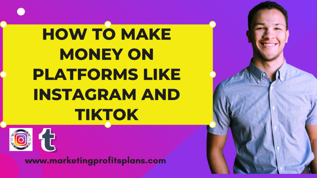 How to Make Money on Platforms like Instagram and TikTok