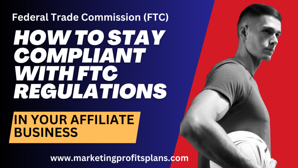 How to Stay Compliant with FTC Regulations in Your Affiliate Business