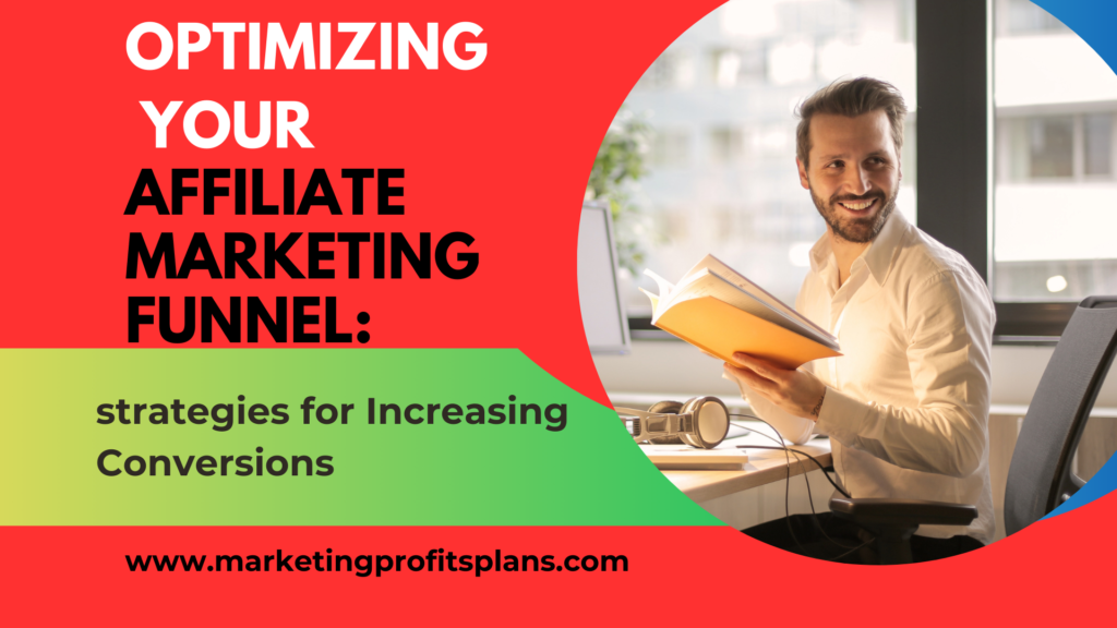 Optimizing Your Affiliate Marketing Funnel: Strategies for Increasing Conversions