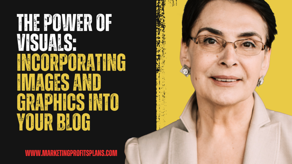The Power of Visuals: Incorporating Images and Graphics Into Your Blog