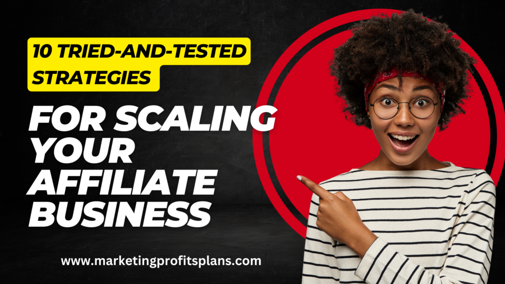 10 Tried-and-Tested Strategies for Scaling Your Affiliate Business