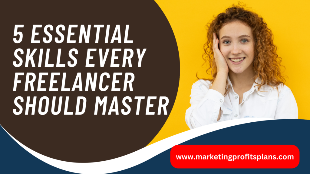 5 Essential Skills Every Freelancer Should Master
