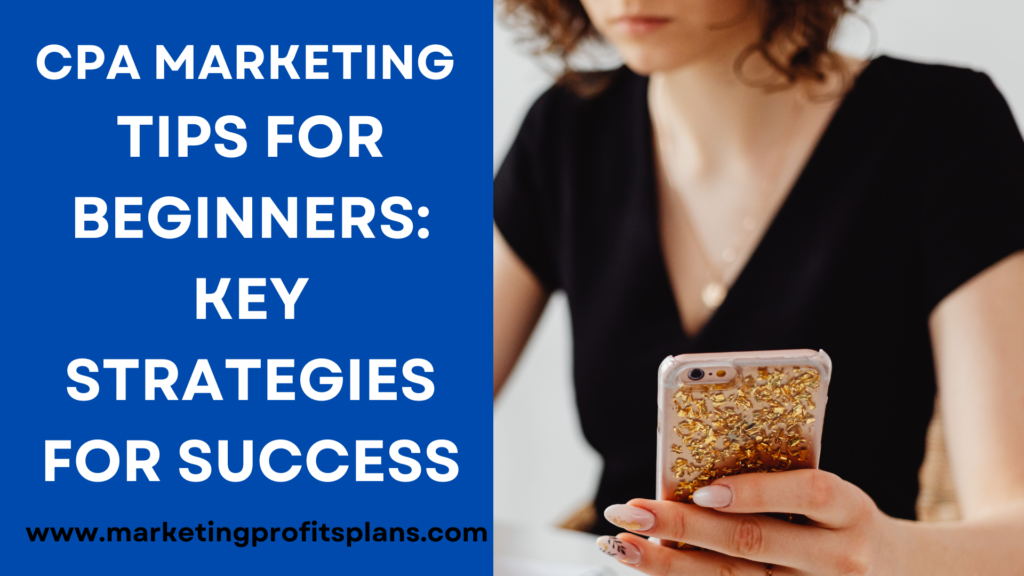 CPA Marketing Tips for Beginners: Key Strategies for Success