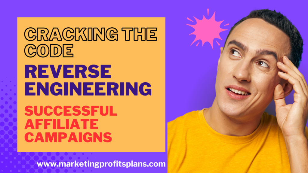 Cracking the Code: Reverse Engineering Successful Affiliate Campaigns