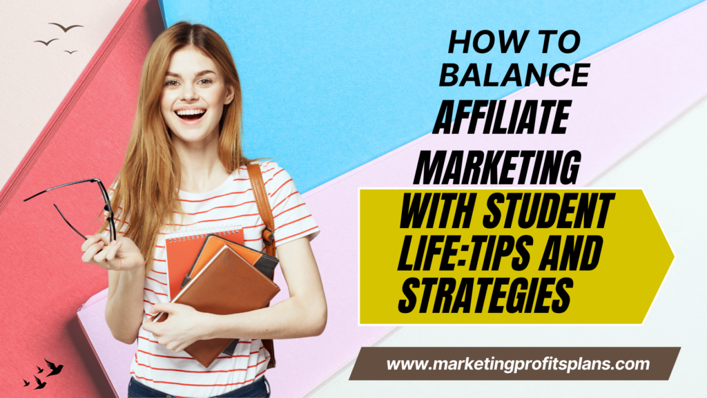 How to Balance Affiliate Marketing with Student Life: Tips and Strategies
