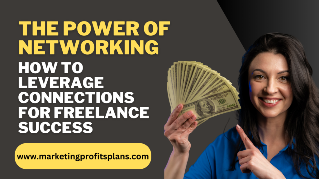 The Power of Networking: How to Leverage Connections for Freelance Success