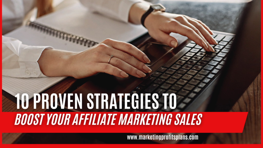 10 Proven Strategies to Boost Your Affiliate Marketing Sales