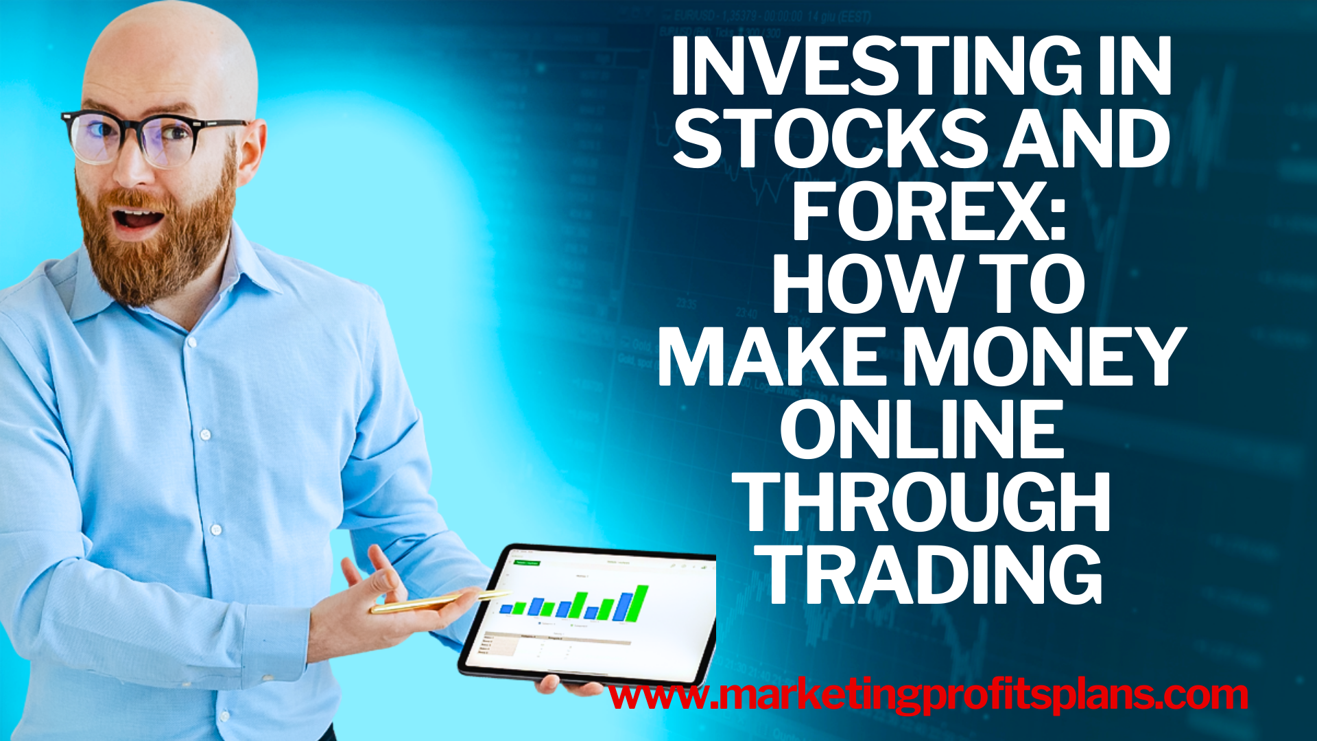 Investing in Stocks and Forex: How to Make Money Online Through Trading