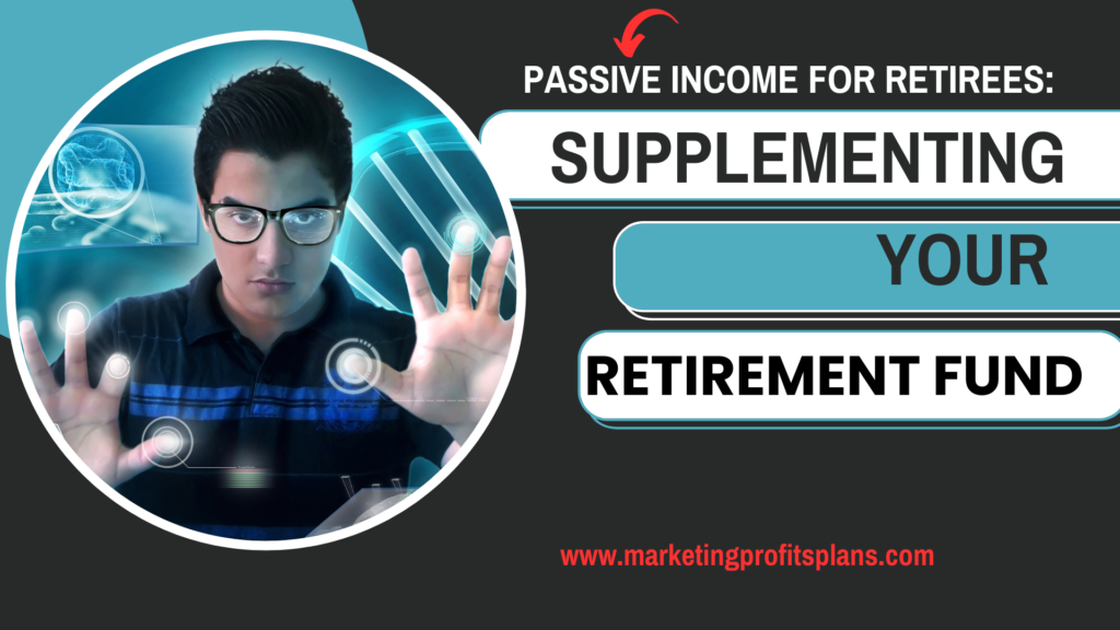 Passive Income for Retirees: Supplementing Your Retirement Fund