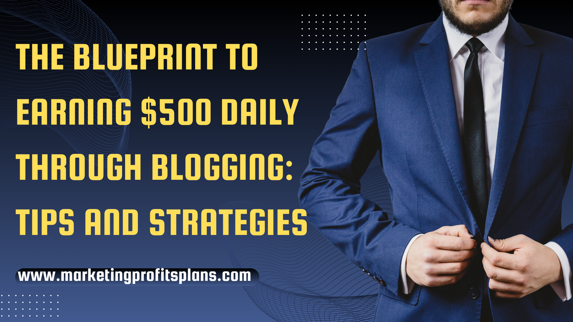 The Blueprint to Earning $500 Daily Through Blogging: Tips and Strategies