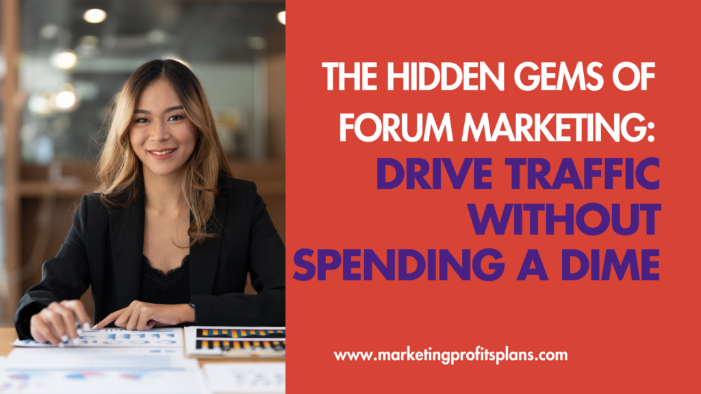 The Hidden Gems of Forum Marketing: Drive Traffic without Spending a Dime
