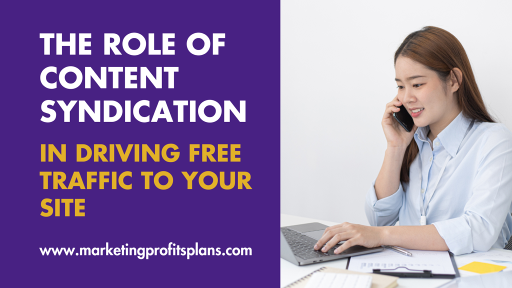 The Role of Content Syndication in Driving Free Traffic to Your Site
