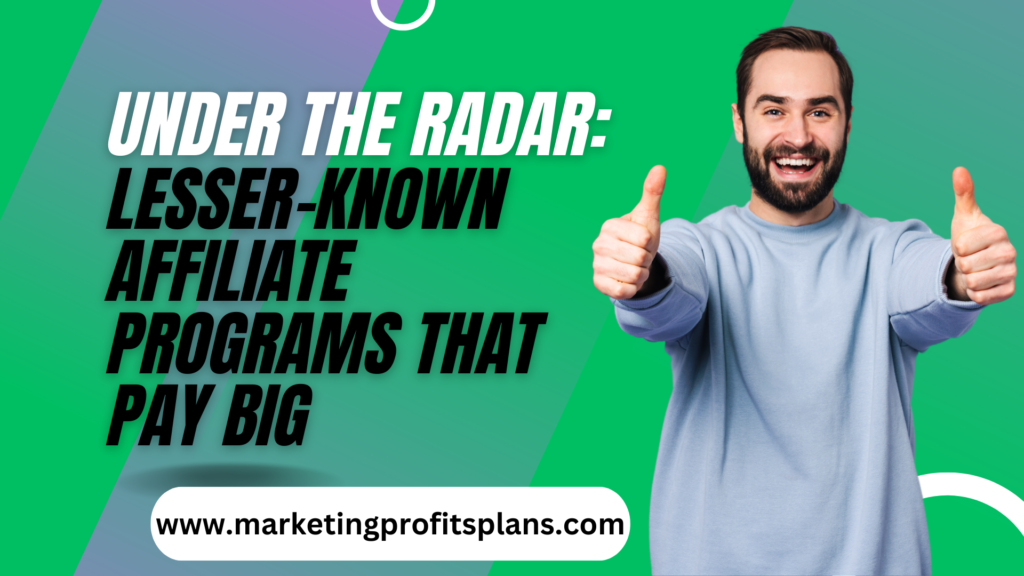 Under the Radar: Lesser-Known Affiliate Programs That Pay Big