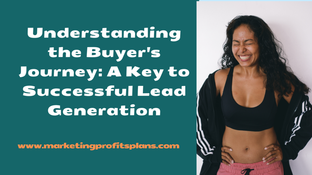 Understanding the Buyer's Journey: A Key to Successful Lead Generation