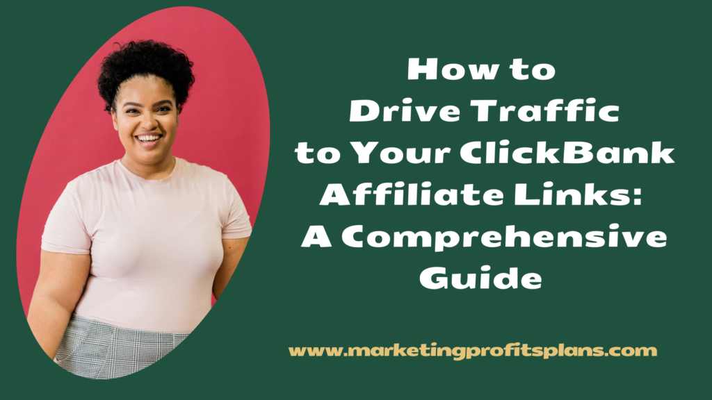 How to Drive Traffic to Your ClickBank Affiliate Links: A Comprehensive Guide