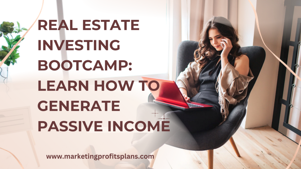 Real Estate Investing Bootcamp: Learn How to Generate Passive Income