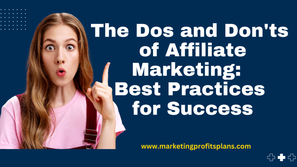 The Dos and Don'ts of Affiliate Marketing Best Practices for Success