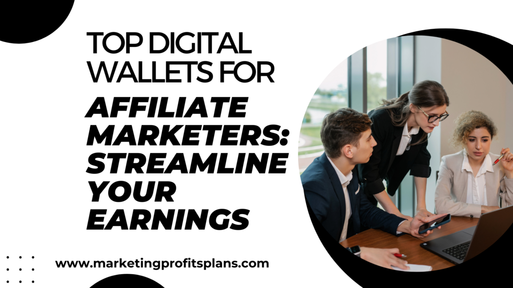 Top Digital Wallets for Affiliate Marketers: Streamline Your Earnings