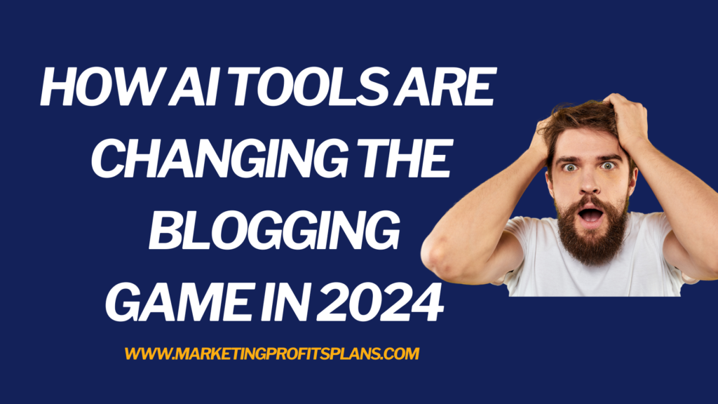 How AI Tools are Changing the Blogging Game in 2024