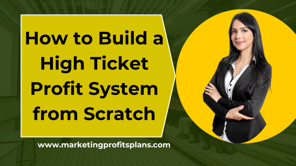 How to Build a High Ticket Profit System from Scratch