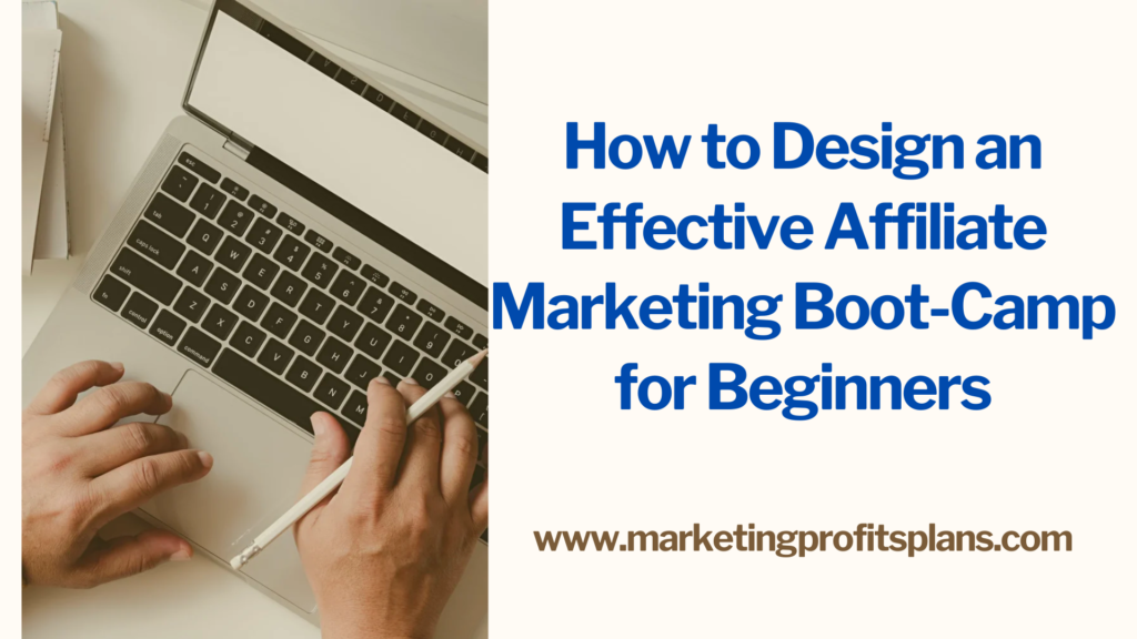 How to Design an Effective Affiliate Marketing Boot-Camp for Beginners