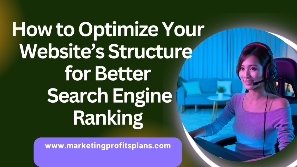 How to Optimize Your Website’s Structure for Better Search Engine Ranking