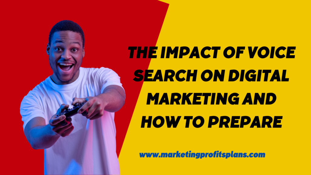 The Impact of Voice Search on Digital Marketing and How to Prepare