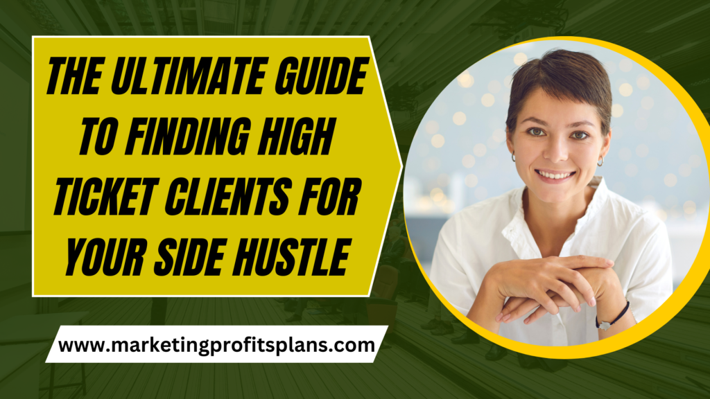 The Ultimate Guide to Finding High Ticket Clients for Your Side Hustle