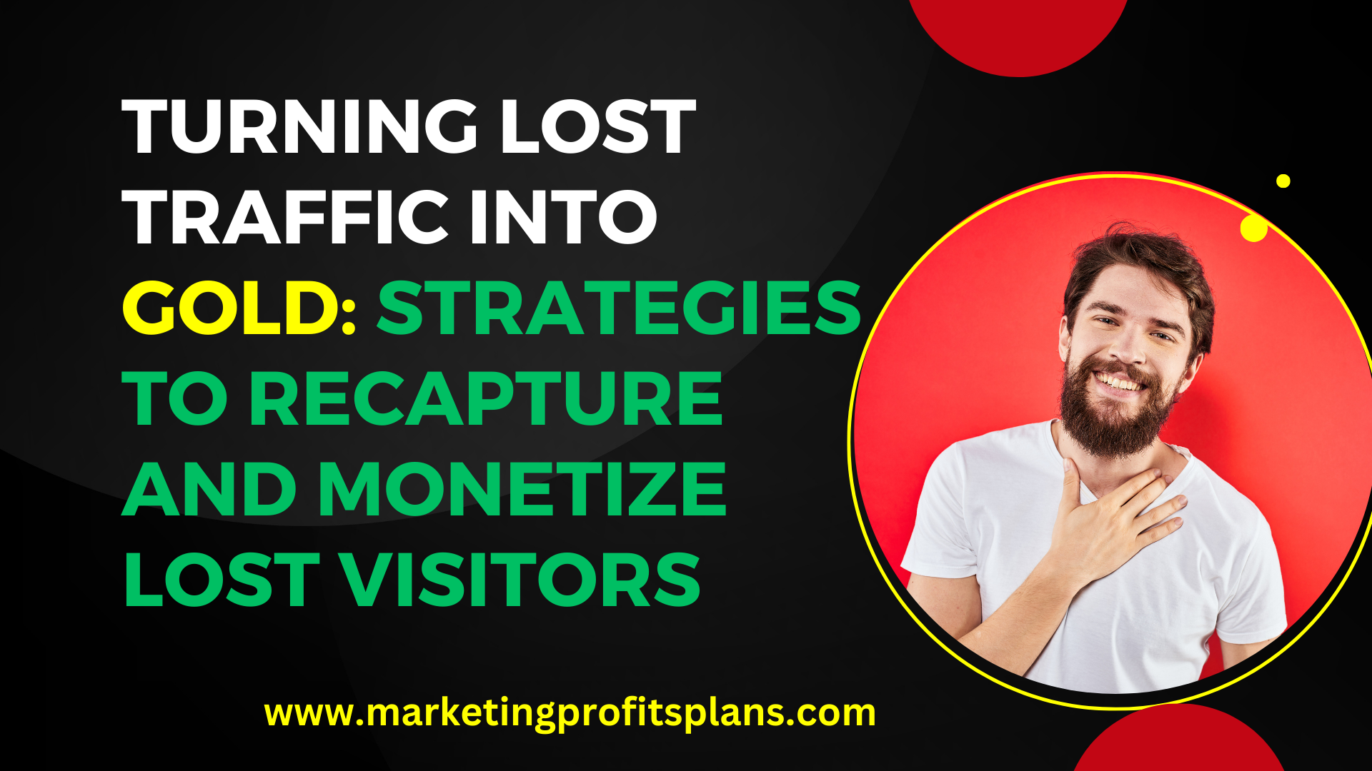 Turning Lost Traffic into Gold: Strategies to Recapture and Monetize Lost Visitors