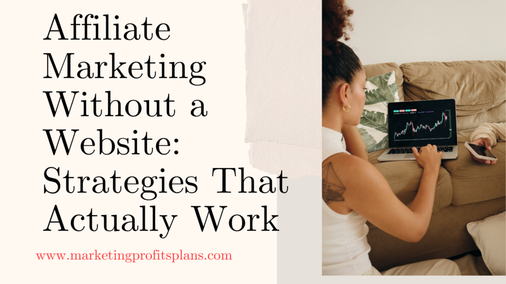 Affiliate Marketing Without a Website: Strategies That Actually Work