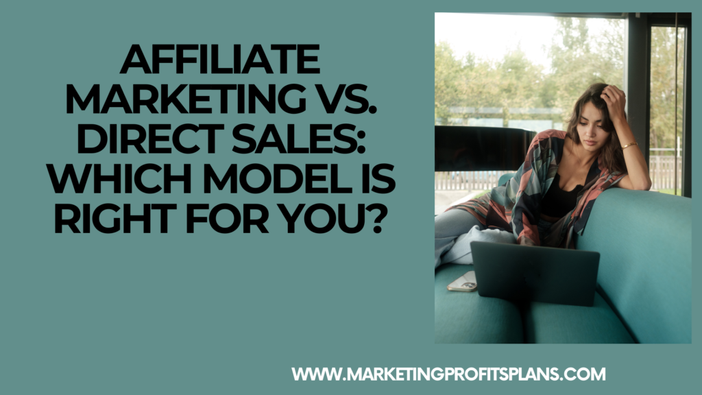 Affiliate Marketing vs. Direct Sales: Which Model is Right for You?