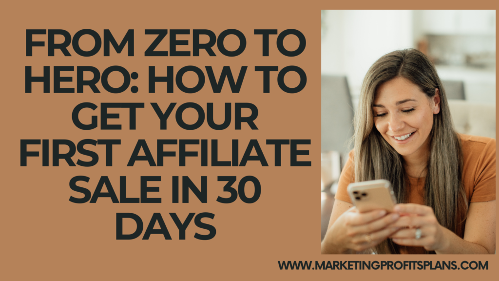 From Zero to Hero: How to Get Your First Affiliate Sale in 30 Days