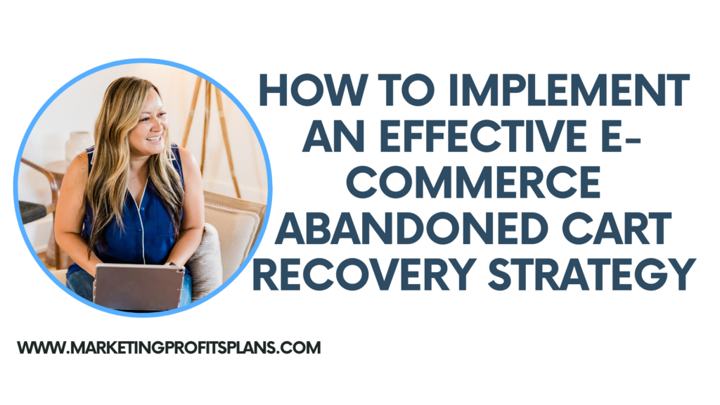 How to Implement an Effective E-Commerce Abandoned Cart Recovery Strategy