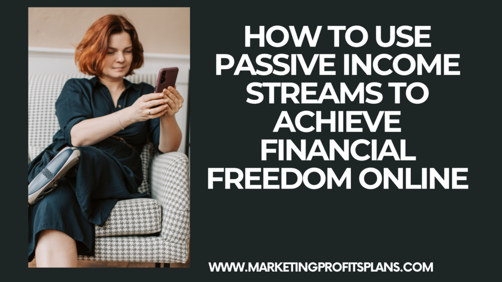 How to Use Passive Income Streams to Achieve Financial Freedom Online