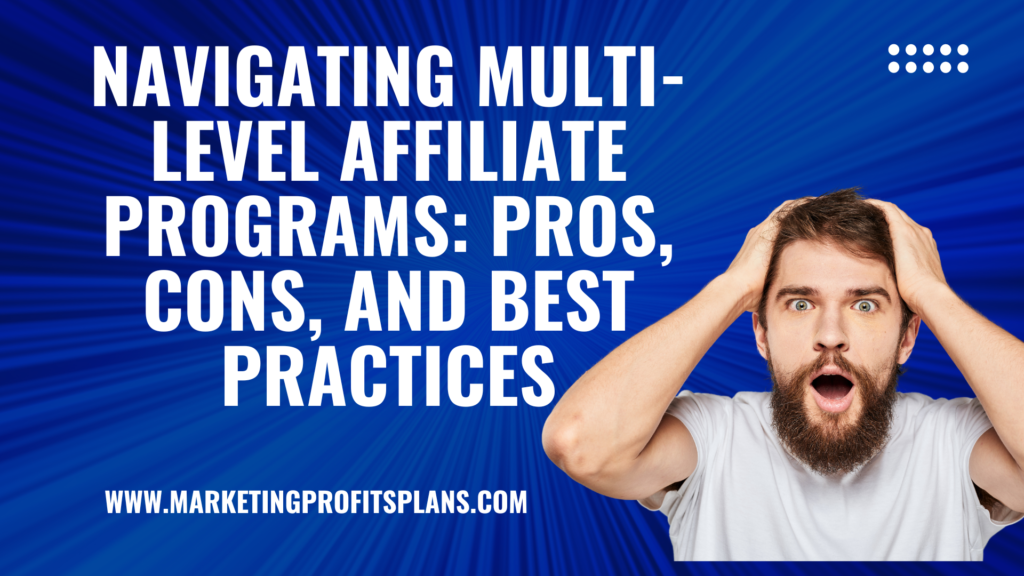 Navigating Multi-Level Affiliate Programs: Pros, Cons, and Best Practices