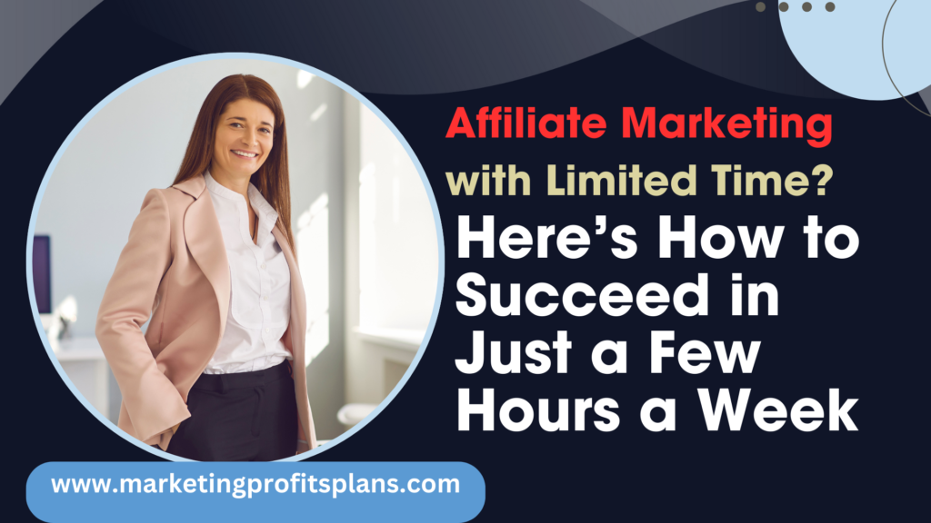 Affiliate Marketing with Limited Time? Here’s How to Succeed in Just a Few Hours a Week