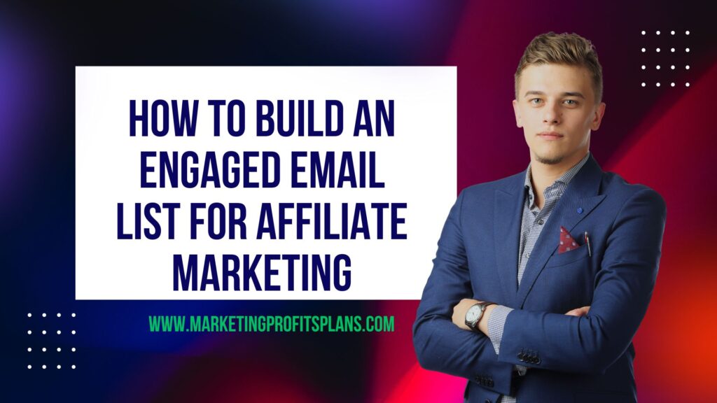 How to Build an Engaged Email List for Affiliate Marketing