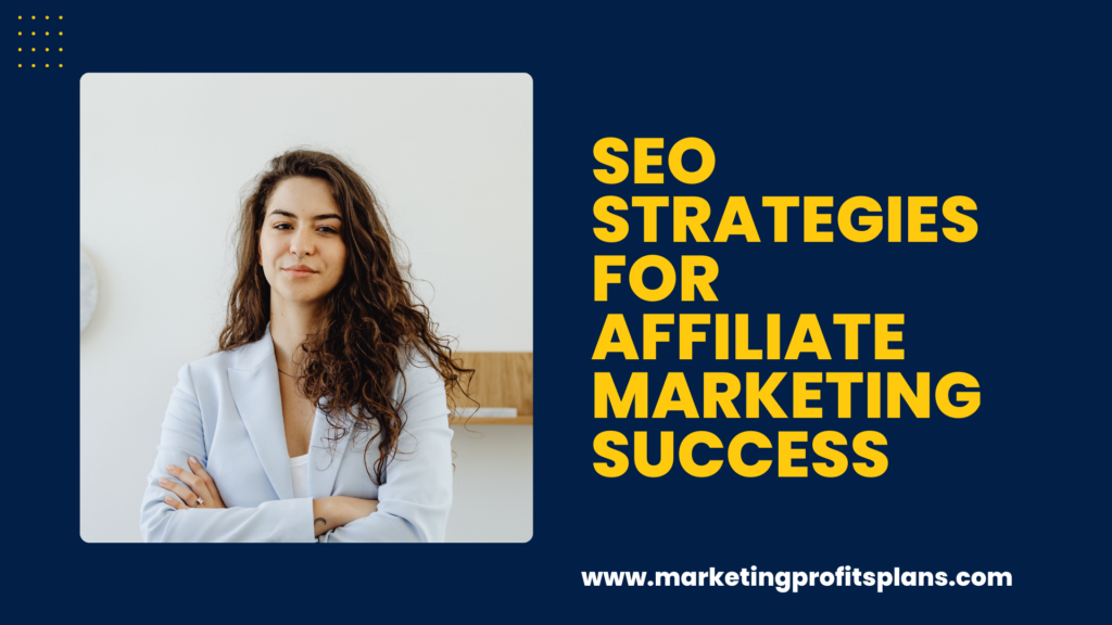 SEO Strategies for Affiliate Marketing Success