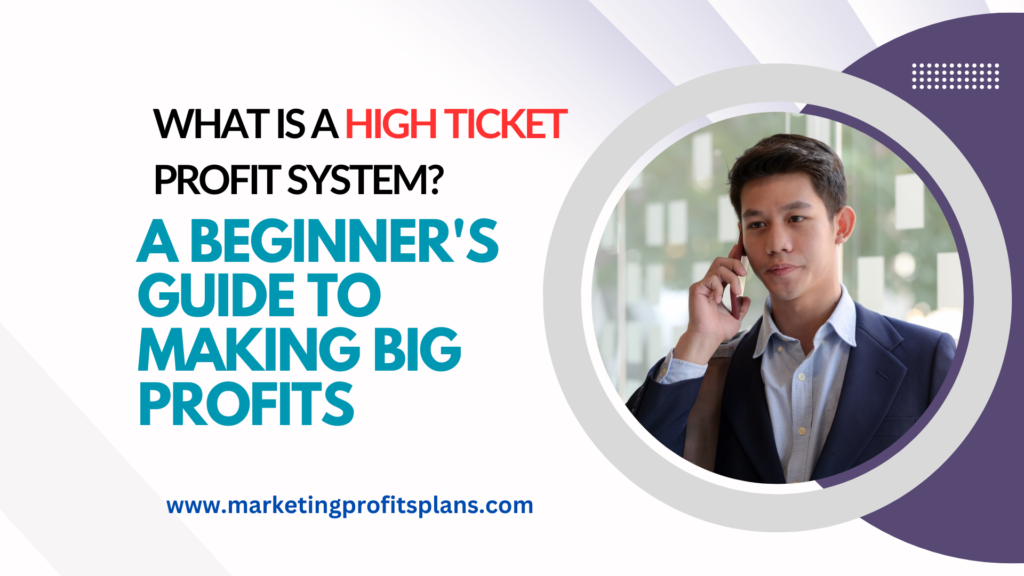 What is a High Ticket Profit System? A Beginner's Guide to Making Big Profits