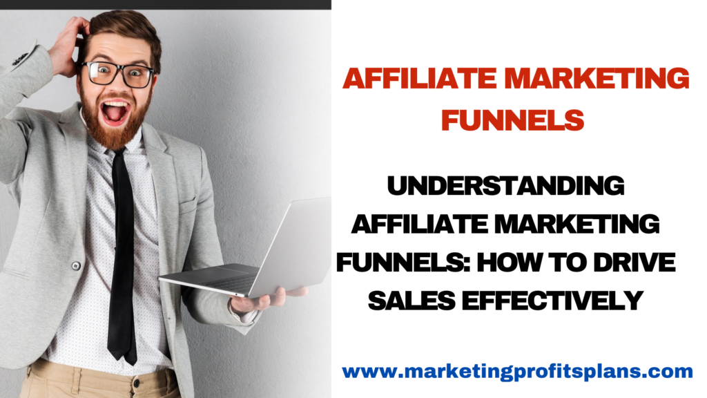 Understanding Affiliate Marketing Funnels: How to Drive Sales Effectively