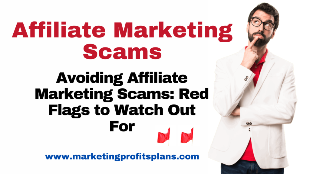 Avoiding Affiliate Marketing Scams: Red Flags to Watch Out For