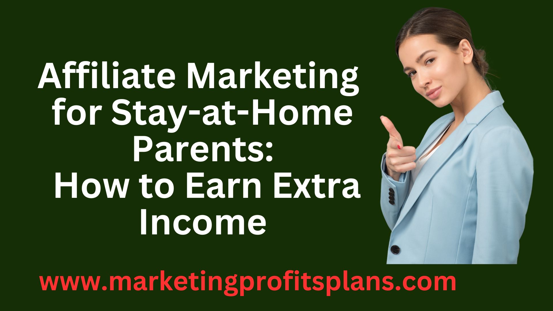 Affiliate Marketing for Stay-at-Home Parents: How to Earn Extra Income