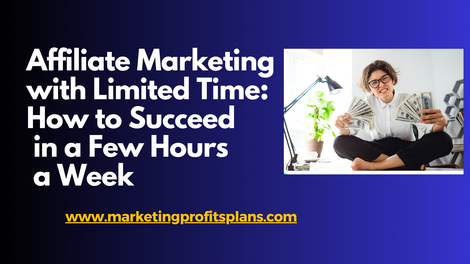 Affiliate Marketing with Limited Time: How to Succeed in a Few Hours a Week