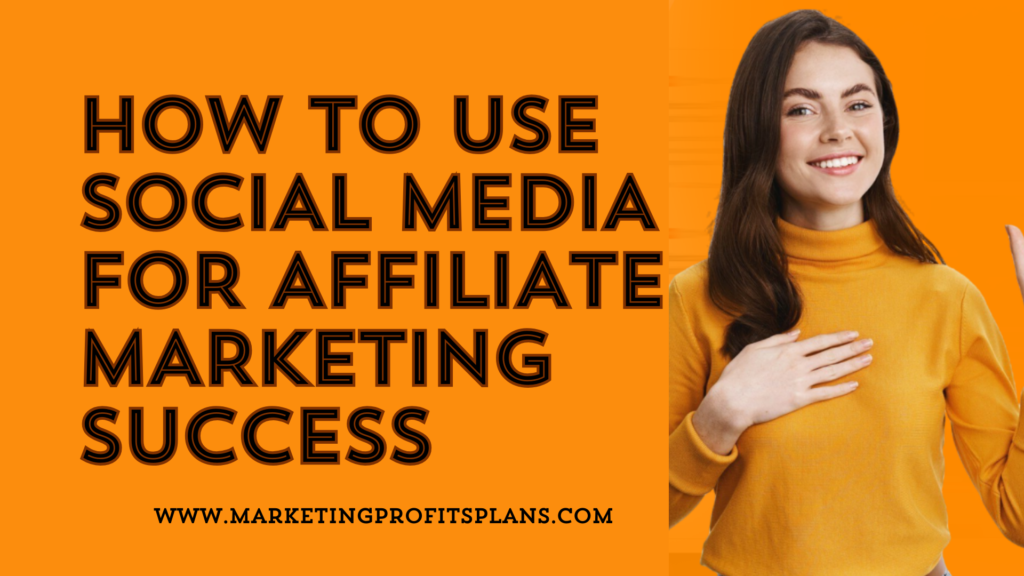 How to Use Social Media for Affiliate Marketing Success